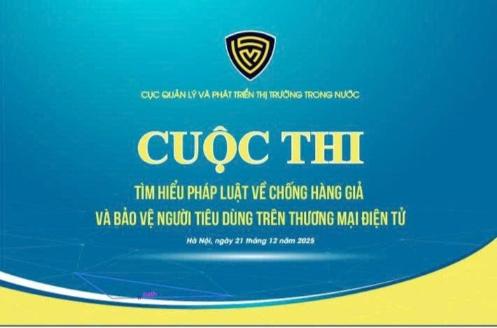 sap-dien-ra-cuoc-thi-tim-hieu-phap-luat-ve-chong-hang-gia-va-bao-ve-nguoi-tieu-dung-trong-thuong-mai-dien-tu_6944283bd9b9e.jpg