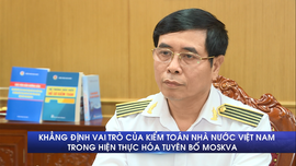 Khẳng định vai trò của Kiểm toán Nhà nước Việt Nam trong hiện thực hóa tuyên bố Moskva