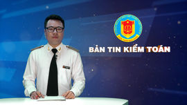 Bản tin truyền hình Kiểm toán số 6 năm 2024