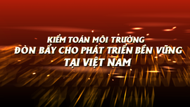 Kiểm toán môi trường - đòn bẩy cho phát triển bền vững tại Việt Nam