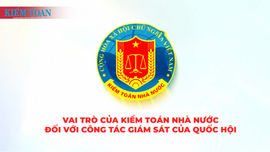 Vai trò của Kiểm toán nhà nước đối với công tác giám sát của Quốc hội