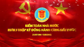 Kiểm toán nhà nước – Hơn 3 thập kỷ đồng hành cùng đất nước