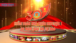 Kiểm toán nhà nước khu vực I - 30 năm dấu ấn tự hào