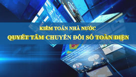 Kiểm toán nhà nước quyết tâm chuyển đổi số toàn diện
