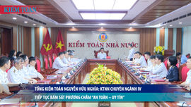 Tổng Kiểm toán Nguyễn Hữu Nghĩa: KTNN chuyên ngành IV tiếp tục bám sát phương châm “An toàn – Uy tín”