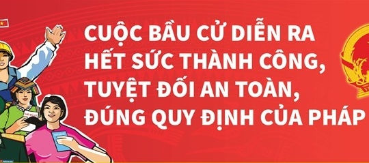 Cuộc bầu cử diễn ra hết sức thành công, tuyệt đối an toàn, đúng quy định của pháp luật
