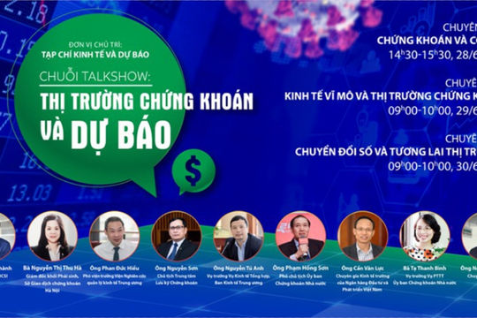 Chuỗi talkshow: “Thị trường chứng khoán và dự báo” sẽ diễn ra  từ ngày 28-30/6