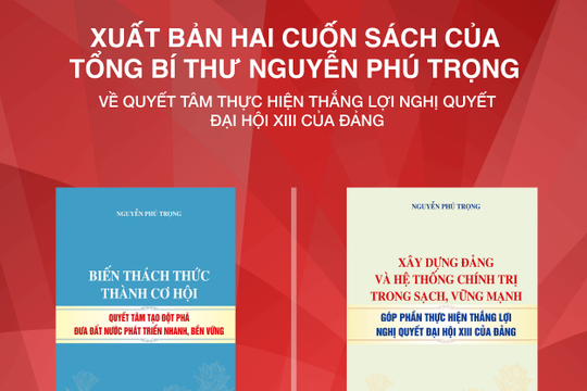 Infographic - Hai cuốn sách mới của Tổng Bí thư Nguyễn Phú Trọng 