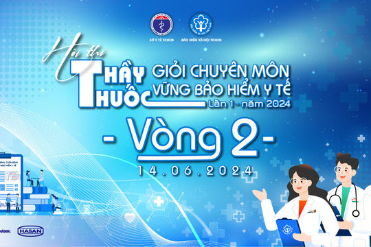 Cuộc thi tìm ra thầy thuốc giỏi chuyên môn, vững bảo hiểm y tế