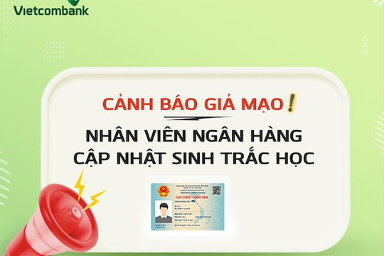 Vietcombank cảnh báo hình thức lừa đảo mạo danh nhân viên ngân hàng hỗ trợ cập nhật sinh trắc học nhằm đánh cắp thông tin dịch vụ ngân hàng