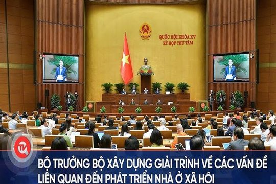 [TRỰC TIẾP] Bộ trưởng Bộ Xây dựng giải trình về các vấn đề liên quan đến phát triển nhà ở xã hội