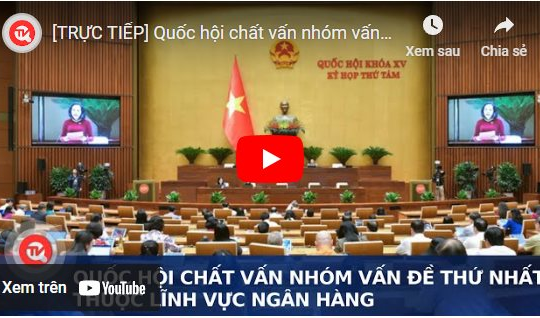 [TRỰC TIẾP] Quốc hội chất vấn nhóm vấn đề thứ nhất thuộc lĩnh vực ngân hàng