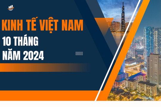 Infographic - 10 tháng năm 2024, kinh tế Việt Nam tăng trưởng tích cực
