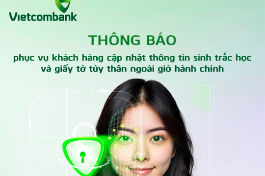 Vietcombank: Giao dịch ngoài giờ hành chính để phục vụ khách hàng đăng ký sinh trắc học  Vietcombank: Giao dịch ngoài giờ hành chính để phục vụ khách hàng đăng ký sinh trắc học