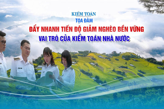 Báo Kiểm toán tổ chức tọa đàm trực tuyến “Đẩy nhanh tiến độ giảm nghèo bền vững - Vai trò của Kiểm toán nhà nước”