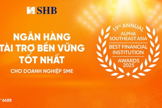 SHB được vinh danh “Ngân hàng tài trợ bền vững tốt nhất dành cho Doanh nghiệp SME” SHB được vinh danh “Ngân hàng tài trợ bền vững tốt nhất dành cho Doanh nghiệp SME”