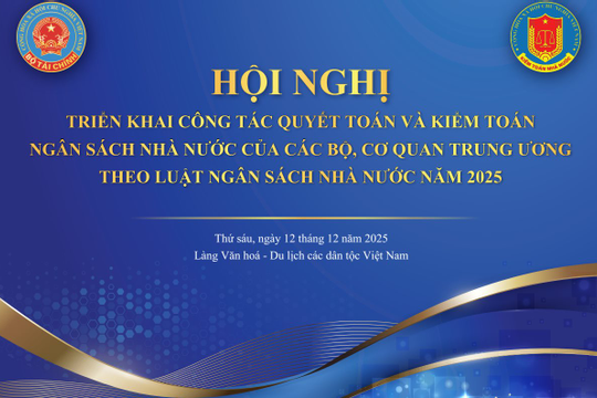 Sắp diễn ra Hội nghị triển khai công tác quyết toán và kiểm toán ngân sách nhà nước
