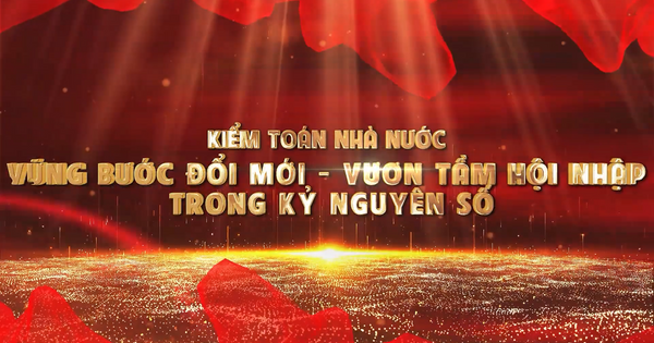 Kiểm toán nhà nước vững bước đổi mới - vươn tầm hội nhập trong kỷ nguyên số