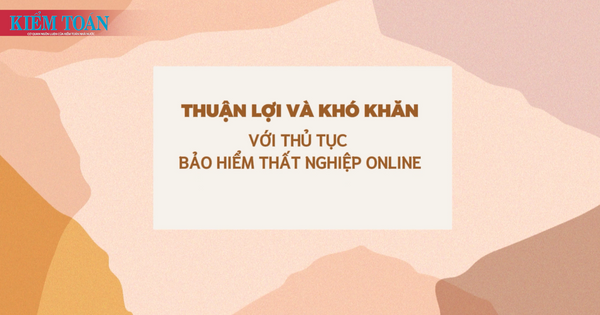 Thuận lợi và khó khăn với thủ tục bảo hiểm thất nghiệp online