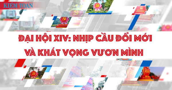 Đại hội Đảng toàn quốc lần thứ XIV: Nhịp cầu đổi mới và khát vọng vươn mình